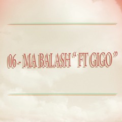 06 - Ma Balash - ما بلاش Ft " Gigo "