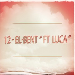 12 - EL-Bent - البنت Ft " Luca "
