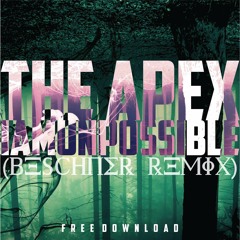 IAMUNPOSSIBLE - Apex (Beschner Remix)