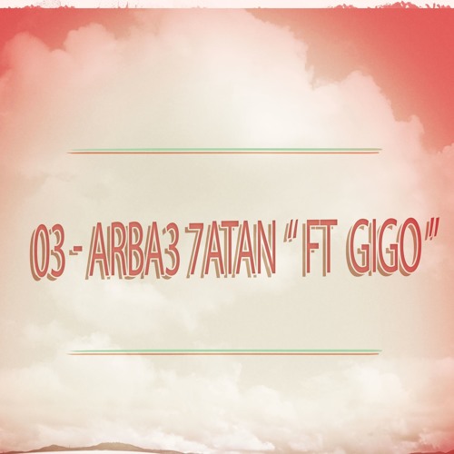 03 - Arba3 7atan - اربع حيطان Ft " Gigo "