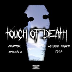 FRANTIK - TOUCH - OF - DEATH - FEAT - DABEATZ - TYLA - AND - WYCKED - TRUTH