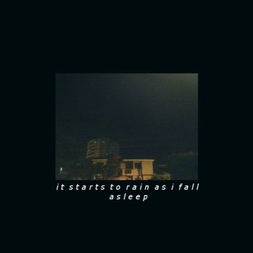 It Starts To Rain As I Fall Asleep