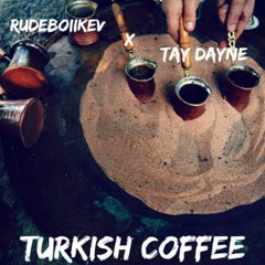 Turkish Coffee Ft. Tay Dayne (Prod by. Birocratic)