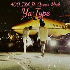 400 I$A x Queen Mick - Ya Type