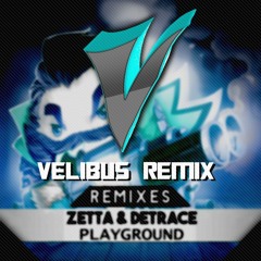 Zetta & Detrace - Playground (VELIBUS Remix)