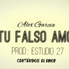 02 - Alex Garcia  Tu Falso Amor