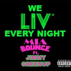 MIA Bounce- WE LIV EVERY NIGHT Ft. Jimmy Greenup