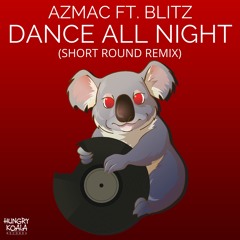 Azmac - Dance All Night Ft. Blitz (Short Round Remix) *Out Now*