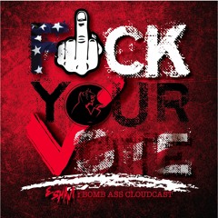 BOMB ASS CLOUDCAST: Fuck Your Vote