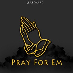 Pray For Em - Leaf Ward