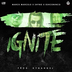 Marck Marcelo Ft Eshconinco & Shyno - Ignite