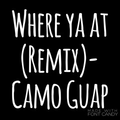 Camo Guap-  Where ya at? (freestyle)