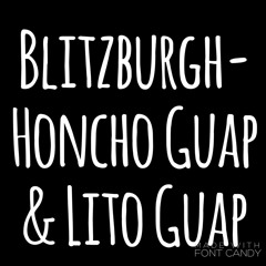 Blitzburgh-Honcho Guap & Lito Guap