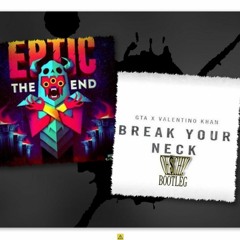 EPTIC - The End (Breaux VIP) X GTA / Valentino Khan - Break Your Neck - Mashup