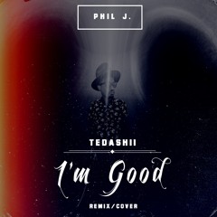 Tedashii - I'm Good (Remix/Cover)@Iamphilj @tedashii