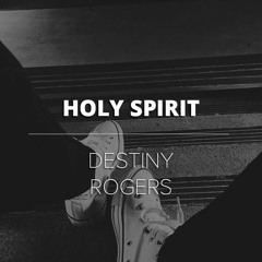Holy Spirit (Cover) By Destiny Rogers