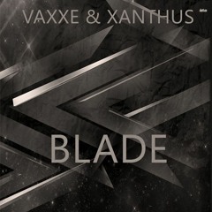 Vaxxe & Xanthus - Blade (Original Mix)