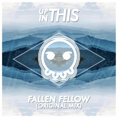 Up In This (Original Mix) - Fallen Fellow //FREE DOWNLOAD//