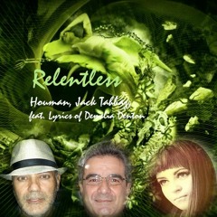 RELENTLESS - Houman & Jack Tahbaz(Feat. Lyrics By Demelia Denton)