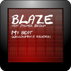 Blaze Feat Palmer Brown - My Beat (WillowMan's Rework)