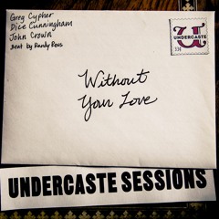 UCS Ep.10 - Without Your Love ft. Greg Cypher, Dice Cunningham, John Crown