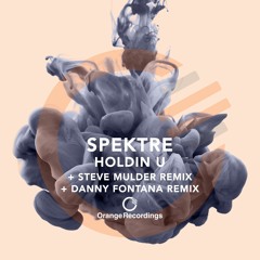 Spektre - Holdin U (Steve Mulder Remix) [Orange Recordings]