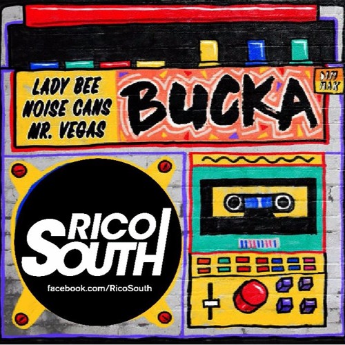 Lady Bee & Noise Cans Ft. Mr Vegas - Bucka (Rico South Remix)