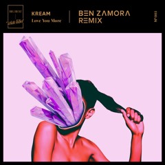 KREAM - Love You More (Ben Zamora Remix)