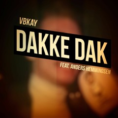 VBKAY - DAKKE DAK Feat. Anders Hemmingsen
