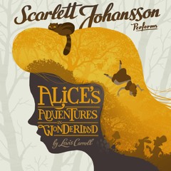 Alice's Adventures In Wonderland by Lewis Carroll, Narrated by Scarlett Johansson