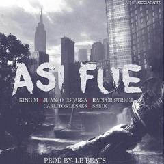 Así Fue - King M X Juanjo Esparza X Rapper Street X Carlitos Lesses X Serik (Prod. By LB Beats)
