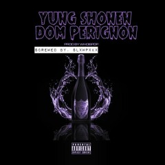 Yung Shonen - Dom Perignon (Screwed By. SLXWPXKX)