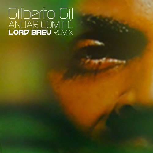 Gilberto Gil - Andar Com Fé (Lord Breu Remix)
