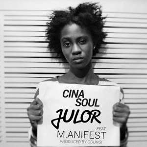 Julor by Cina Soul Feat. M.anifest Prod. by Odunsi