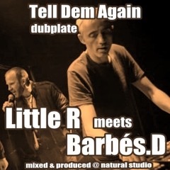 Little R meets Barbés.D "Tell Dem Again" Dubplate available in all digital platforms