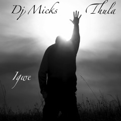 Dj Micks Ft Thula - Igwe (God Is Good) Radio Edit