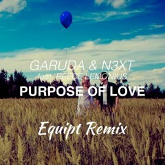 Garuda & N3XT Feat. Reece Lemonius - Purpose Of Love (Equipt Remix)[FREE DOWNLOAD]