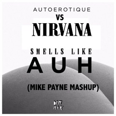 Autoerotique Vs Nirvana - Smell Like AUH (Mike Payne Mashup)[Click BUY For Free Download]