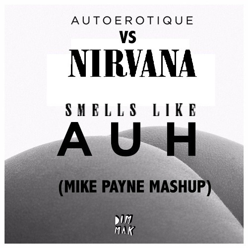 Autoerotique Vs Nirvana - Smell Like AUH (Mike Payne Mashup)[Click BUY For Free Download]