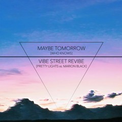 Maybe Tomorrow (Who Knows) - Pretty Lights ReVibe