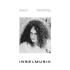 Rolf Trostel - Inselmusik (1981) (snippets). Reissue out Aug 5, 2016