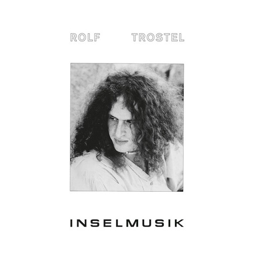 Rolf Trostel - Inselmusik (1981) (snippets). Reissue out Aug 5, 2016