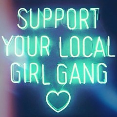 Support Your Local Girl Gang by Howling Sludge