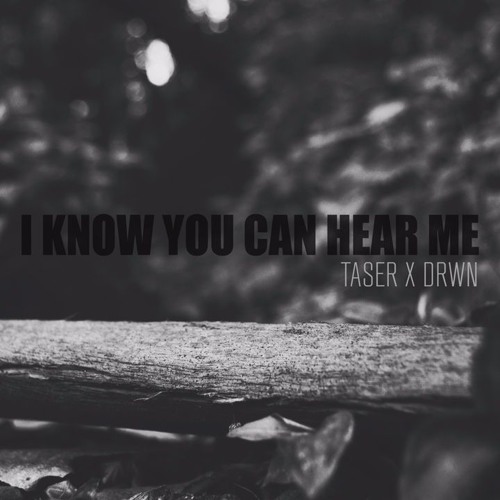 Taser x DRWN. - I Know You Can Hear Me