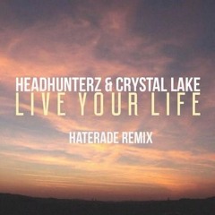 Headhunterz & Crystal Lake - Live Your Life (Haterade Remix)