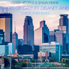 Oliver Heldens & Shaun Frank - Shades of Grey Ft. Delaney Jane (Christopher Remix)