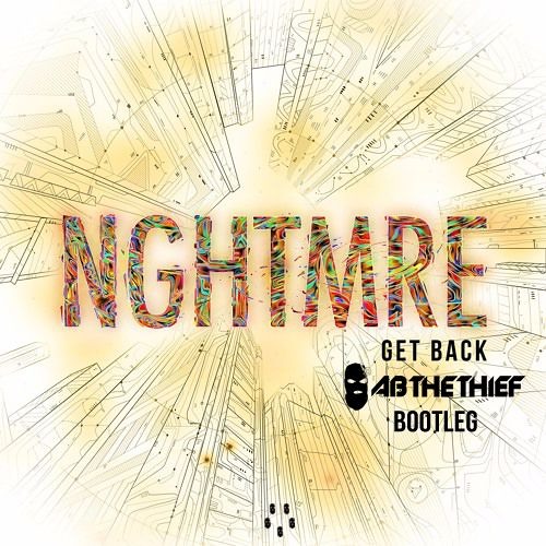 NGHTMRE - Get Back (AB THE THIEF Bootleg)