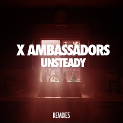 X Ambassadors -  Unsteady (Tough Love Remix)