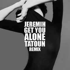 Get You Alone (Tatoun remix)