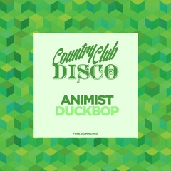 Animist - Duckbop  - FREE DOWNLOAD - Country Club Disco